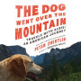 The Dog Went Over the Mountain: Travels With Albie: An American Journey