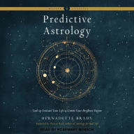 Predictive Astrology: Tools to Forecast Your Life and Create Your Brightest Future