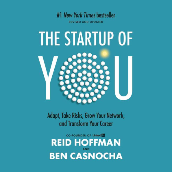 Startup of You, The (Revised and Updated): Adapt, Take Risks, Grow Your Network, and Transform Your Career