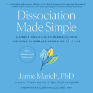 Dissociation Made Simple: A Stigma-Free Guide to Embracing Your Dissociative Mind and Navigating Daily Life