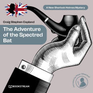 Adventure of the Spectred Bat, The - A New Sherlock Holmes Mystery, Episode 10 (Unabridged)