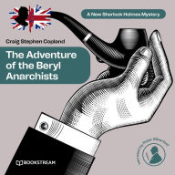 Adventure of the Beryl Anarchists, The - A New Sherlock Holmes Mystery, Episode 13 (Unabridged)