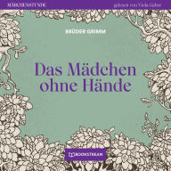 Das Mädchen ohne Hände - Märchenstunde, Folge 18 (Ungekürzt)