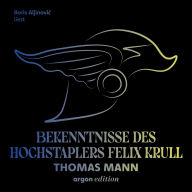 Bekenntnisse des Hochstaplers Felix Krull (Ungekürzte Lesung)