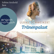 Berlin Friedrichstraße: Tränenpalast - Friedrichstraßensaga, Band 2 (Ungekürzte Lesung)