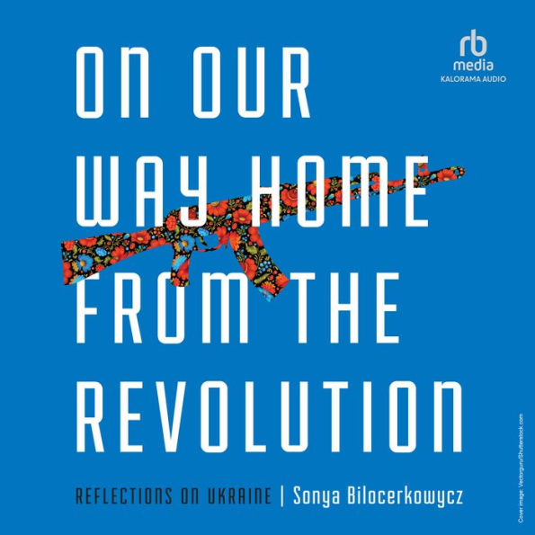 On Our Way Home from the Revolution: Reflections on Ukraine