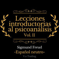 Lecciones introductorias al psicoanálisis: Vol. II