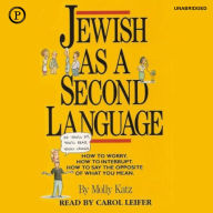 Jewish As a Second Language: How to Worry, How to Interrupt, How to Say the Opposite of What You Mean