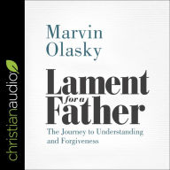 Lament for a Father: The Journey to Understanding and Forgiveness