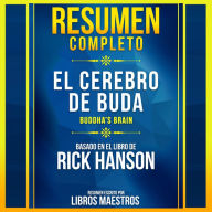 Resumen Completo: El Cerebro De Buda (Buddha's Brain) - Basado En El Libro De Rick Hanson (Abridged)