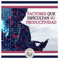 Factores Que Dificultan Su Productividad