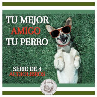 TU MEJOR AMIGO, TU PERRO: SERIE DE 4 AUDIOLIBROS