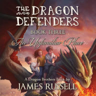 Dragon Defenders, The - Book Three: An Unfamiliar Place