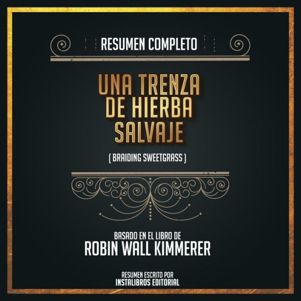 Resumen Completo: Una Trenza De Hierba Salvaje (Braiding Sweetgrass) - Basado En El Libro de Robin Wall Kimmerer (Abridged)