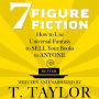 7 FIGURE FICTION: How to Use Universal Fantasy to SELL Your Books to ANYONE