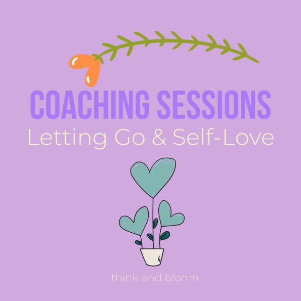 Coaching Sessions Letting Go & Self-Love: surrender to the universe, find your way to divine, drop what is holding you back, living free, wisdom from your higher self, power of moving forward