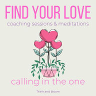 Find your love coaching sessions & meditations - calling in the one: Mr right is here, ever-lasting love, soulmate connection, activate the power of attraction, better relationships, trust respect