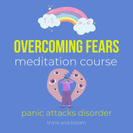 Overcoming fears meditation course - panic attacks disorder: alternative healing therapy, transform your fears into power, deep calmness peace, diving into unknown, PTSD syndrome causes, new coping