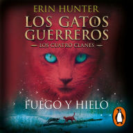 Fuego y hielo (Los gatos guerreros: Los cuatro clanes 2)