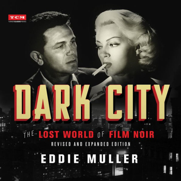 Dark City: The Lost World of Film Noir (Revised and Expanded Edition)