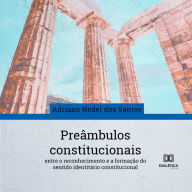 Preâmbulos constitucionais: entre o reconhecimento e a formação do sentido identitário constitucional (Abridged)