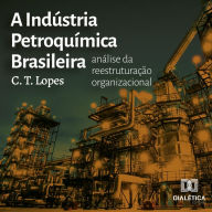 A Indústria Petroquímica Brasileira: análise da reestruturação organizacional (Abridged)