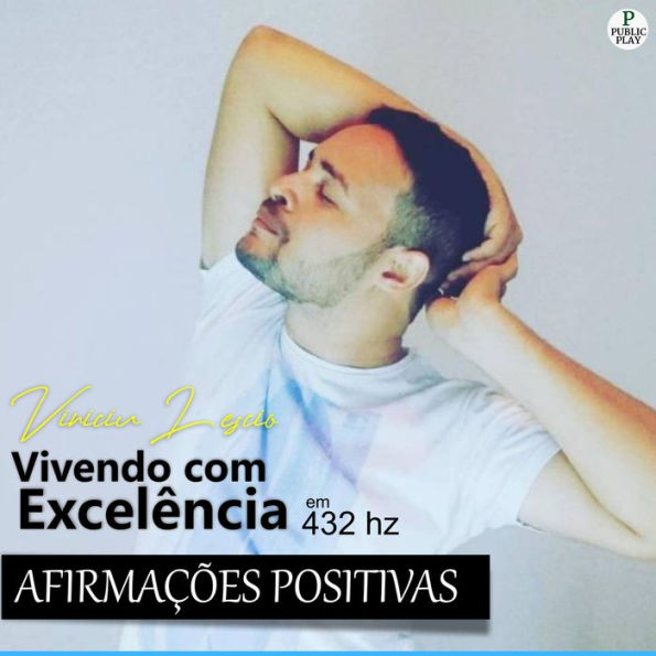 Vivendo com Excelência: Afirmações Positivas