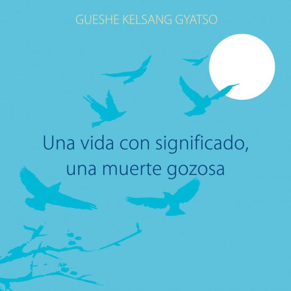 Una vida con significado, una muerte gozosa: La profunda práctica de la transferencia de consciencia