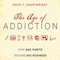 The Age of Addiction: How Bad Habits Became Big Business