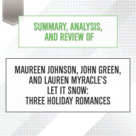 Summary, Analysis, and Review of Maureen Johnson, John Green, and Lauren Myracle's Let It Snow: Three Holiday Romances