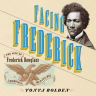 Facing Frederick: The Life of Frederick Douglass, a Monumental American Man