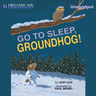 Go to Sleep, Groundhog!