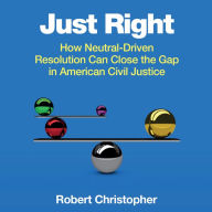 Just Right: How Neutral-Driven Resolution Can Close the Gap in American Civil Justice