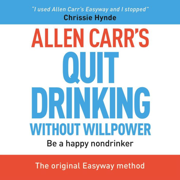 Allen Carr's Quit Drinking Without Willpower: Be a happy nondrinker