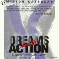 Dreams into Action: Getting What You Want