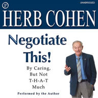 Negotiate This!: By Caring, but Not T-H-A-T Much