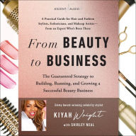 From Beauty to Business: The Guaranteed Strategy to Building, Running, and Growing a Successful Beauty Business