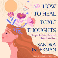 How to Heal Toxic Thoughts: Simple Tools for Personal Transformation