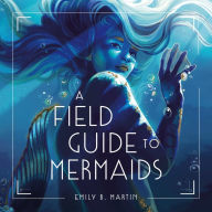 A Field Guide to Mermaids