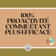 100% PROACTIVITÉ: COMME ÉTANT PLUS EFFICACE