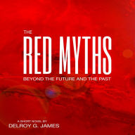 The Red Myths: Beyond the Future and the Past