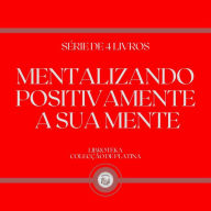 MENTALIZANDO POSITIVAMENTE A SUA MENTE (SÉRIE DE 4 LIVROS)