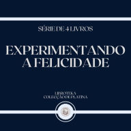 EXPERIMENTANDO A FELICIDADE (SÉRIE DE 4 LIVROS)