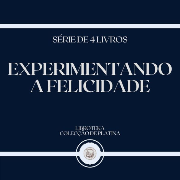 EXPERIMENTANDO A FELICIDADE (SÉRIE DE 4 LIVROS)