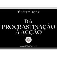 DA PROCRASTINAÇÃO À ACÇÃO (SÉRIE DE 2 LIVROS)