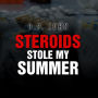 Steroids Stole My Summer