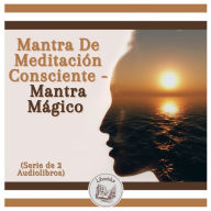 Mantra De Meditación Consciente - Mantra Mágico (Serie de 2 Audiolibros)