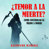 ¿TEMOR A LA MUERTE?: COMO CONTROLAR EL MIEDO A MORIR