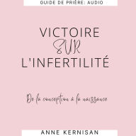 Victoire Sur L'Infertilité: De La Conception À La Naissance