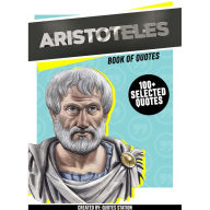 Aristoteles: Book Of Quotes (100+ Selected Quotes) (Abridged)